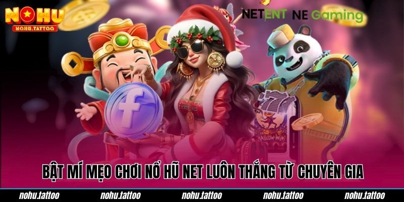 Bật mí mẹo chơi nổ hũ NET luôn thắng từ chuyên gia