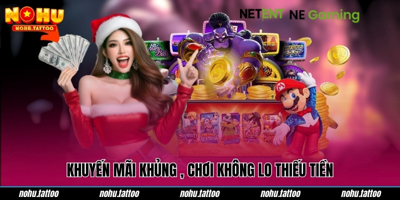 Khuyến mãi khủng , chơi không lo thiếu tiền